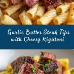 Garlic Butter Steak Tips with Cheesy Rigatoni Recipe