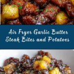 Air Fryer Garlic Butter Steak Bites and Potatoes Recipe