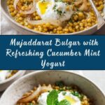 Mujaddarat Bulgur with Cucumber Mint Yogurt Recipe